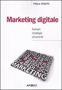 Marketing digitale: Scenari, strategie, strumenti