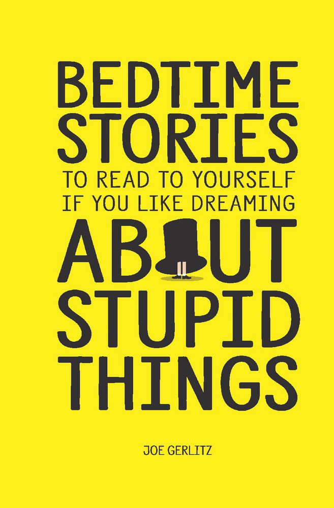 Bedtime Stories: To Read To Yourself If You Like Dreaming About Stupid Things