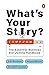 What's Your Story?: The Ess...