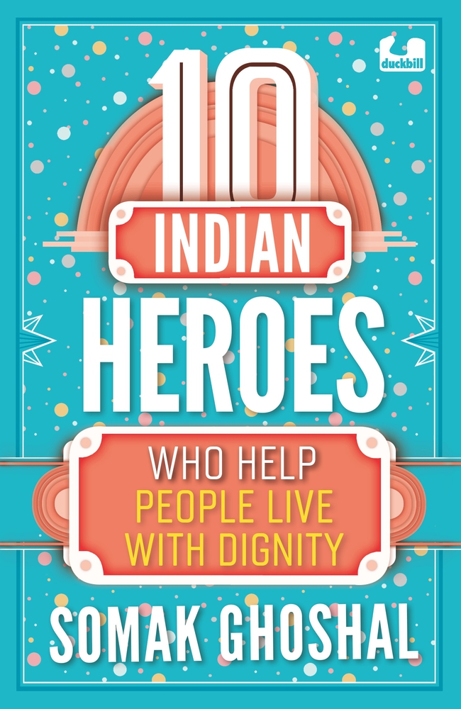 10 Indian Heroes Who Help People Live With Dignity (The 10s)