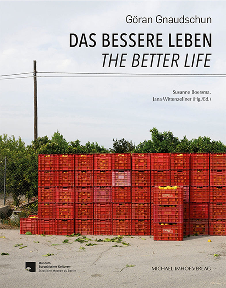 Göran Gnaudschun: Das bessere Leben / The better life (Schriftenreihe Museum Europaischer Kulturen / Publication Series of the Museum Europaischer Kulturrn, 25)