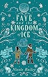 Faye and the Kingdom of Ice by Nicole  Bailey