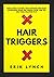 HAIR TRIGGERS: HOW CANCEL C...