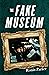 The Fake Museum: A Heist Novel