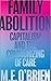 Family Abolition: Capitalism and the Communizing of Care