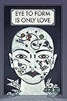 Book cover for Eye to Form is Only Love: A Journal of 100 Days