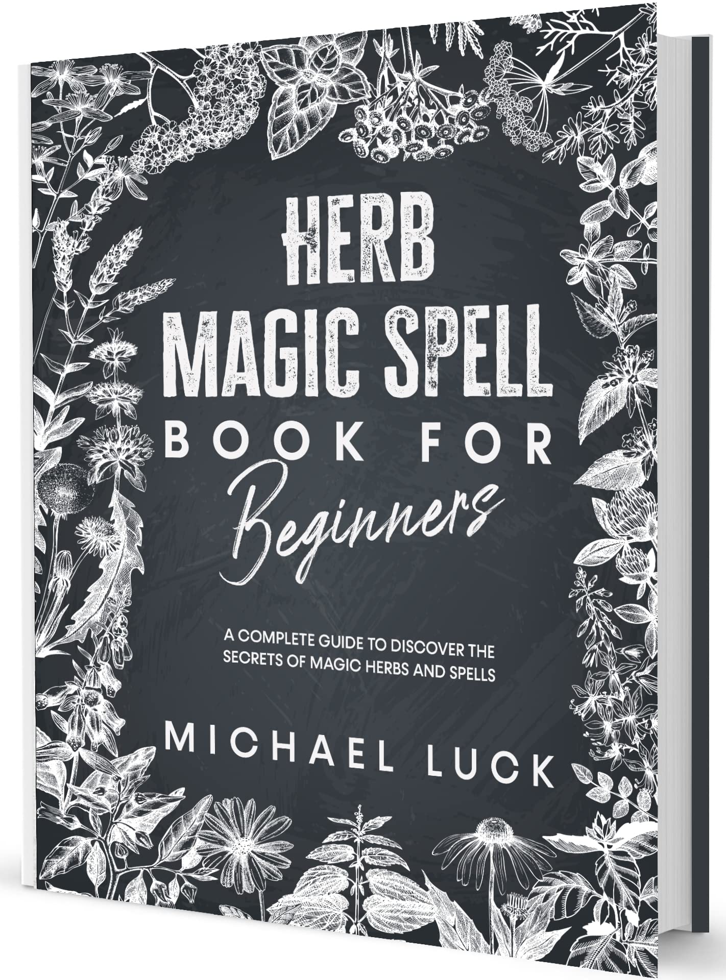 Herb Magic Spell for Beginners: A Complete Guide to Discover the Secrets of Magic Herbs and Spells (Kindle Edition)