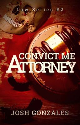 “Convict Me, Attorney.” (Law Series #2)