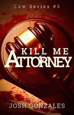 “Kill Me, Attorney.” (Law Series #3)