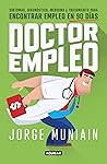 Doctor empleo: Síntomas, diagnóstico, medicina y tratamiento para encontrar empleo en 90 días (Spanish Edition)