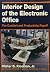 Interior Design of the Electronic Office: The Comfort and Productivity Payoff