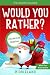 It's Laugh O'Clock: Would You Rather? Christmas Edition: A Hilarious and Interactive Question Game Book for Boys and Girls - Stocking Stuffer for Kids (Fun Christmas Books For Kids)