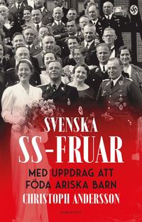 Svenska SS-fruar - med uppdrag att föda ariska barn (Hardcover)