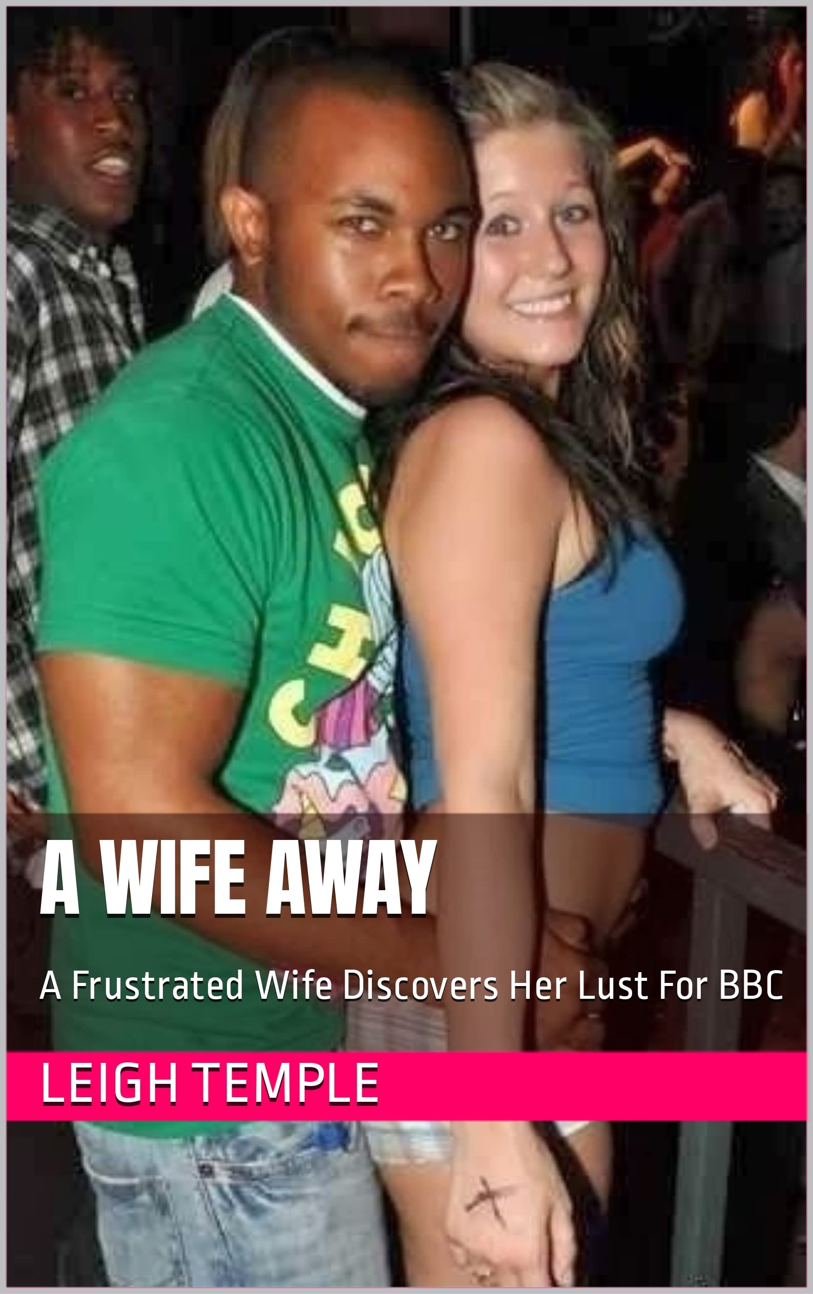 A Wife Away: A Frustrated Wife Discovers Her Lust For BBC (Kindle Edition)