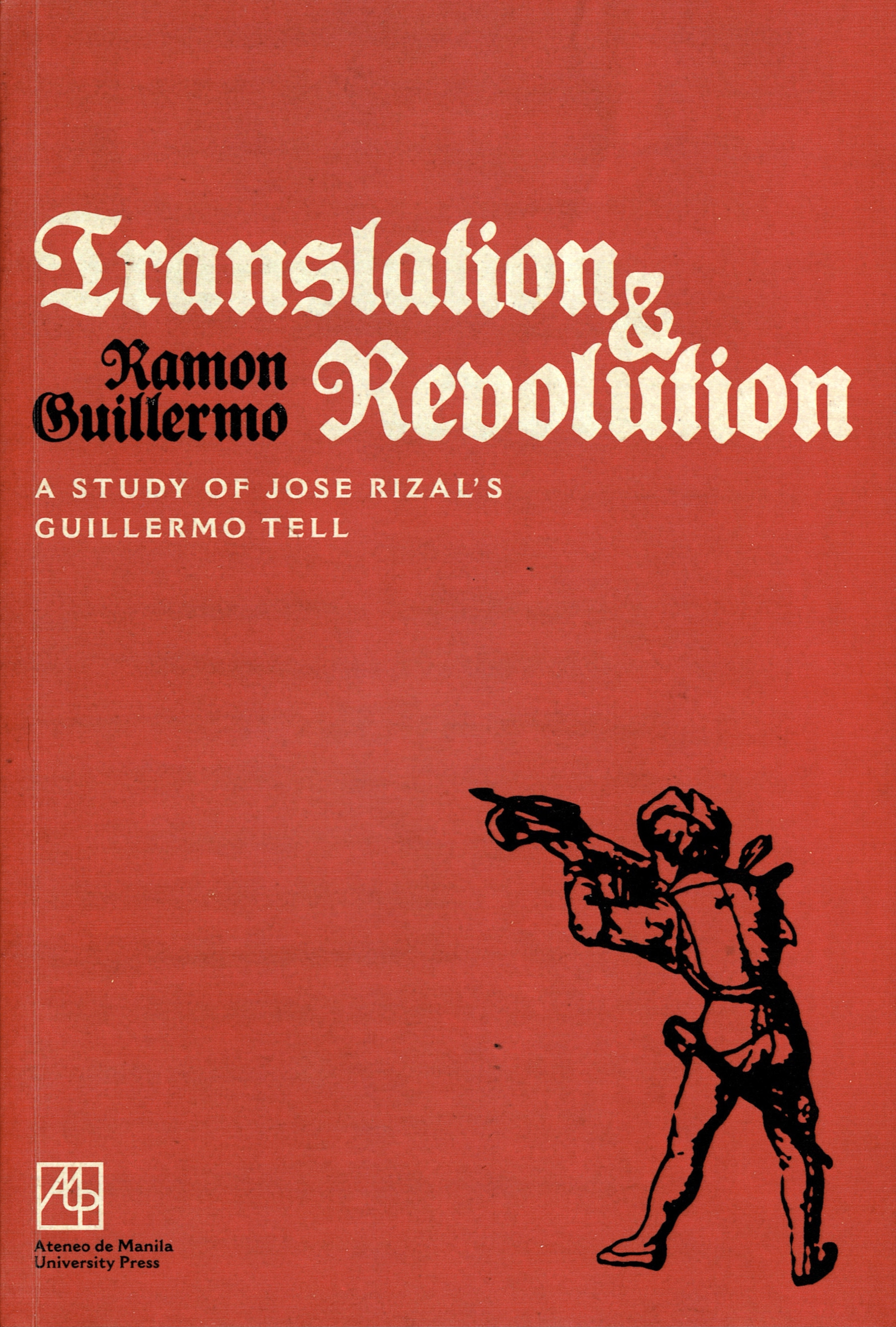 Translation and Revolution: A Study of Jose Rizal's Guillermo Tell (Paperback)
