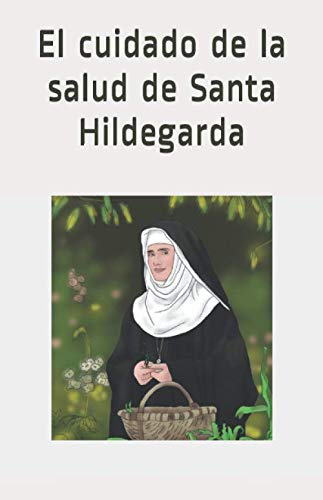 El cuidado de la salud de Santa Hildegarda (Spanish Edition)