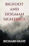 Bigfoot and Dogman Sightings: A Collection of Unsettling Encounters