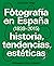 Fotografía en España (1839-2015): Historia, tendencias, estéticas