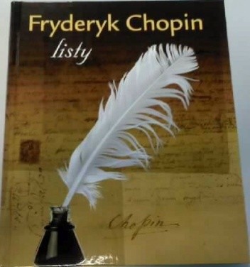 Fryderyk Chopin listy. Skarbiec spuścizny epistolarnej w zbiorach polskich (wybór)