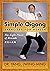 Eight Simple Qigong Exercises for Health: The Eight Pieces of Brocade