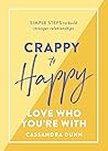 Crappy to Happy: Love Who You're With: Simple steps to build stronger relationships