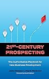 21st Century Prospecting: The Authoritative Playbook for New Business Development
