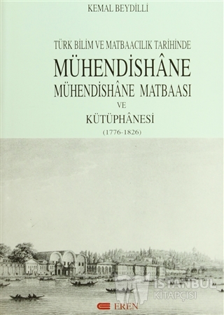 Türk Bilim Ve Matbaacılık Tarihinde Mühendishane-Mühendishane Matbaası ve Kütüphanesi (1776-1826)