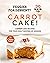 Veggies for Dessert? 30 Ways to Carrot Cake! by Chloe Tucker