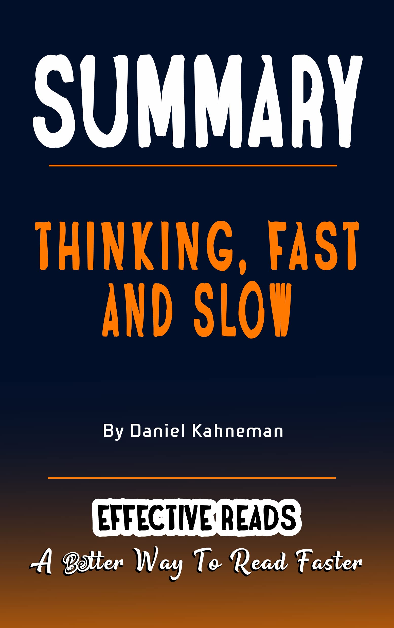 SUMMARY OF THINKING, FAST AND SLOW - By Daniel Kahneman : A Better Way To Read Faster In Minutes (Kindle Edition)