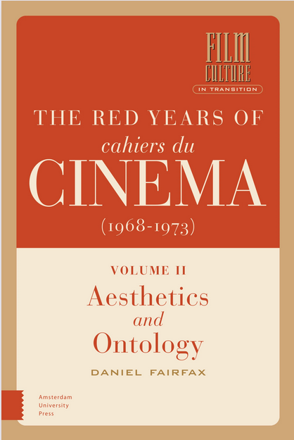 The Red Years of Cahiers du cinéma (1968-1973). Volume II: Aesthetics and Ontology
