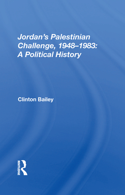 Jordan's Palestinian Challenge, 1948-1983: A Political History