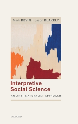 Interpretive Social Science: An Anti-Naturalist Approach (Hardcover)