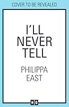 I'll Never Tell by Philippa East
