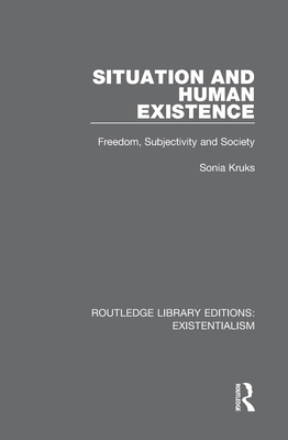 Situation and Human Existence: Freedom, Subjectivity and Society