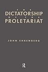 The Dictatorship of the Proletariat: Marxism's Theory of Socialist Democracy The Dictatorship of the Proletariat: Marxism's Theory of Socialist Democracy