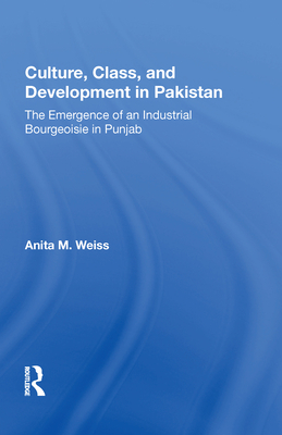 Culture, Class, and Development in Pakistan: The Emergence of an Industrial Bourgeoisie in Punjab