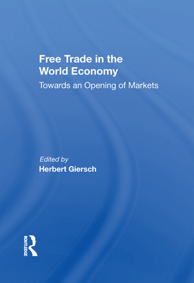 Free Trade in the World Economy: Towards an Opening of Markets (Kindle Edition)