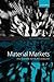 Material Markets: How Economic Agents are Constructed (Clarendon Lectures in Management Studies)