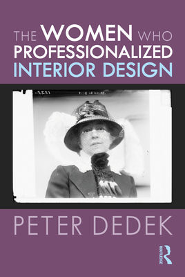 The Women Who Professionalized Interior Design (Hardcover)