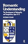 Romantic understanding: The development of rationality and imagination, ages 8-15