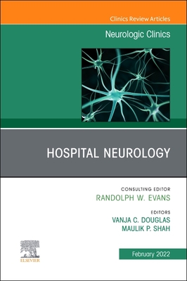 Hospital Neurology, An Issue of Neurologic Clinics (Volume 40-1) (The Clinics: Internal Medicine, Volume 40-1)