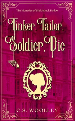 Tinker, Tailor, Soldier, Die: A British Victorian Cozy Mystery (Mysteries of Stickleback Hollow)
