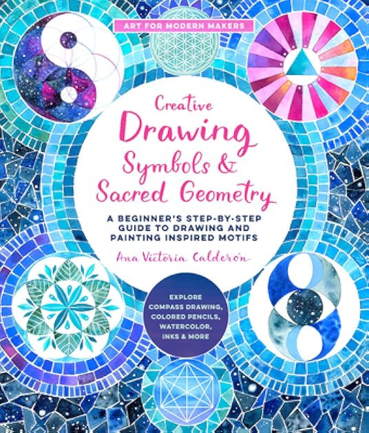 Creative Drawing: Symbols and Sacred Geometry: A Beginner's Step-by-Step Guide to Drawing and Painting Inspired Motifs - Explore Compass Drawing, ... More (Volume 6) (Art for Modern Makers, 6)