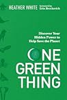 One Green Thing: Discover Your Hidden Power to Help Save the Planet