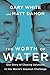 The Worth of Water: Our Sto...