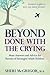 Beyond Done With The Crying: More Answers and Advice for Parents of Estranged Adult Children
