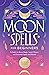Moon Spells for Beginners: A Guide to Moon Magic, Lunar Phases, and Essential Spells & Rituals