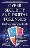 Cyber Security and Digital Forensics: Challenges and Future Trends (Advances in Cyber Security)