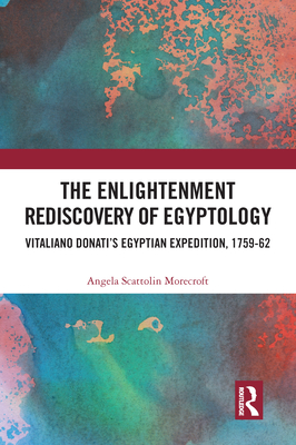 The Enlightenment Rediscovery of Egyptology: Vitaliano Donati's Egyptian Expedition, 1759-62