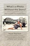 What's a Photo Without the Story? How to Create Your Family L... by Hazel  Thornton
